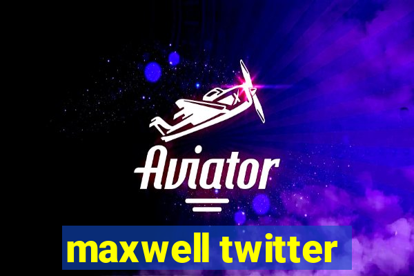 maxwell twitter